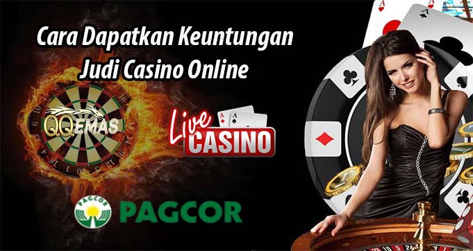 Cara Dapatkan Keuntungan Judi Casino Online